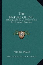 The Nature of Evil: Considered in a Letter to the REV. Edward Beecher