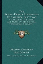 The Brhad-Devata Attributed to Saunaka, Part Two: A Summary of the Deities and Myths of the Rig-Veda; Translation and Notes