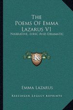 The Poems of Emma Lazarus V1: Narrative, Lyric and Dramatic