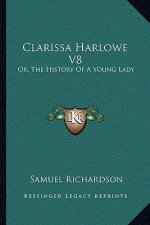 Clarissa Harlowe V8: Or, The History Of A Young Lady