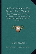 A Collection of Essays and Tracts in Theology V1: From Various Authors with Biographical and Critical Notices