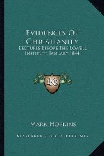 Evidences of Christianity: Lectures Before the Lowell Institute January 1844