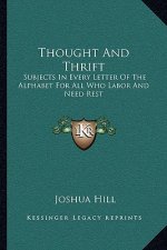 Thought and Thrift: Subjects in Every Letter of the Alphabet for All Who Labor and Need Rest