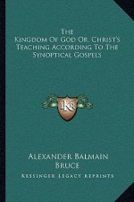 The Kingdom of God Or, Christ's Teaching According to the Synoptical Gospels