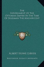 The Government of the Ottoman Empire in the Time of Suleiman the Magnificent
