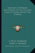 Sketches of Border Adventures in the Life and Times of Major Moses Van Campen