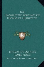 The Uncollected Writings of Thomas de Quincey V1