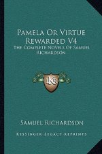 Pamela or Virtue Rewarded V4: The Complete Novels of Samuel Richardson