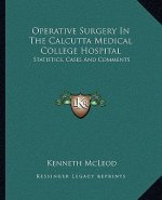 Operative Surgery in the Calcutta Medical College Hospital: Statistics, Cases and Comments