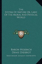The System of Nature Or, Laws of the Moral and Physical World