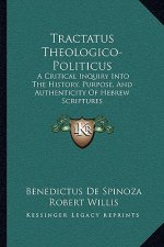 Tractatus Theologico-Politicus: A Critical Inquiry Into The History, Purpose, And Authenticity Of Hebrew Scriptures