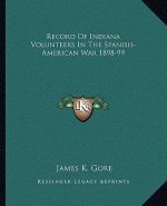 Record of Indiana Volunteers in the Spanish-American War 1898-99