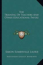 The Training of Teachers and Other Educational Papers