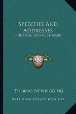 Speeches and Addresses: Political, Social, Literary