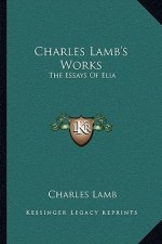 Charles Lamb's Works: The Essays of Elia