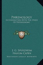 Phrenology: In Connection with the Study of Physiognomy: To Which Is Prefixed a Biography of the Author