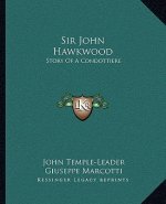 Sir John Hawkwood: Story Of A Condottiere