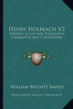 Henry Holbeach V2: Student in Life and Philosophy, a Narrative and a Discussion
