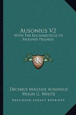 Ausonius V2: With the Eucharisticus of Paulinus Pellaeus