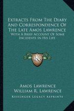 Extracts from the Diary and Correspondence of the Late Amos Lawrence: With a Brief Account of Some Incidents in His Life