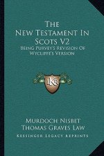 The New Testament in Scots V2: Being Purvey's Revision of Wycliffe's Version