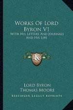 Works of Lord Byron V1: With His Letters and Journals and His Life