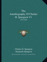 The Autobiography of Charles H. Spurgeon V1: 1834-1854