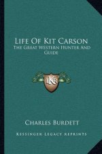 Life of Kit Carson: The Great Western Hunter and Guide