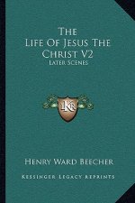 The Life of Jesus the Christ V2: Later Scenes
