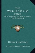 The Wild Sports of India: With Detailed Instructions for the Sportsman