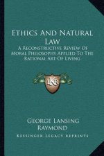 Ethics and Natural Law: A Reconstructive Review of Moral Philosophy Applied to the Rational Art of Living
