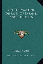 On the Wasting Diseases of Infants and Children