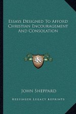 Essays Designed to Afford Christian Encouragement and Consolation