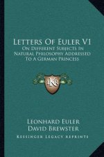 Letters of Euler V1: On Different Subjects in Natural Philosophy Addressed to a German Princess