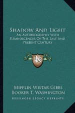 Shadow and Light: An Autobiography with Reminiscences of the Last and Present Century