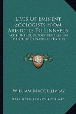 Lives Of Eminent Zoologists From Aristotle To Linnaeus: With Introductory Remarks On The Study Of Natural History