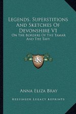 Legends, Superstitions and Sketches of Devonshire V1: On the Borders of the Tamar and the Tavy