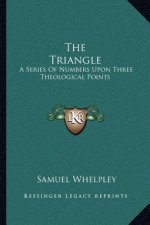 The Triangle: A Series Of Numbers Upon Three Theological Points