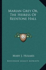 Marian Grey Or, the Heiress of Redstone Hall