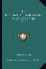 The Journal of American Folk-Lore V26: 1913