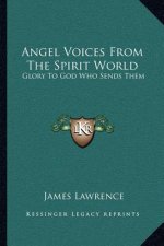 Angel Voices from the Spirit World: Glory to God Who Sends Them