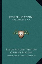Joseph Mazzini: A Memoir by E. A. V.: With Two Essays by Mazzini, Thoughts on Democracy and the Duties of Man