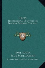 Eros: The Development of the Sex Relation Through the Ages