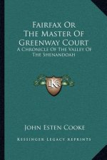 Fairfax Or The Master Of Greenway Court: A Chronicle Of The Valley Of The Shenandoah