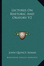 Lectures on Rhetoric and Oratory V2