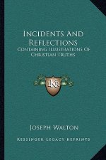 Incidents and Reflections: Containing Illustrations of Christian Truths