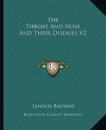 The Throat and Nose and Their Diseases V2