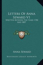 Letters Of Anna Seward V1: Written Between The Years 1784 And 1807
