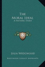 The Moral Ideal: A Historic Study