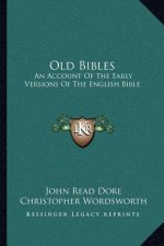 Old Bibles: An Account of the Early Versions of the English Bible